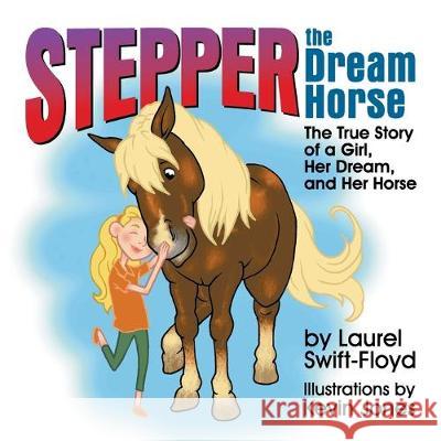 Stepper the Dream Horse: The True Story of a Girl, Her Dream, and Her Horse