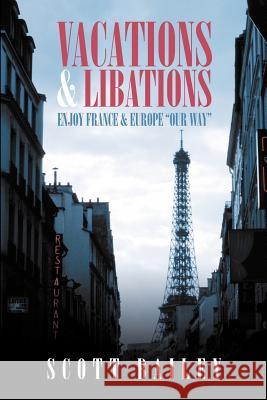Vacations and Libations: Enjoy France and Europe Our Way
