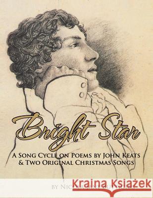 Bright Star: A Song Cycle on Poems by John Keats and two Original Christmas Songs.