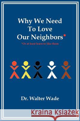 Why We Need to Love Our Neighbors: Or at Least Learn to Like Them