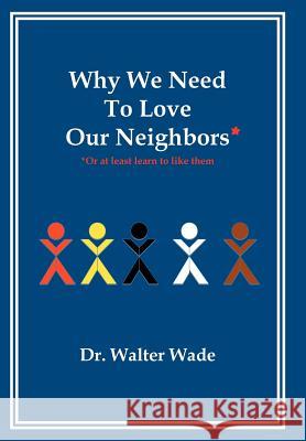 Why We Need To Love Our Neighbors: Or At Least Learn To Like Them
