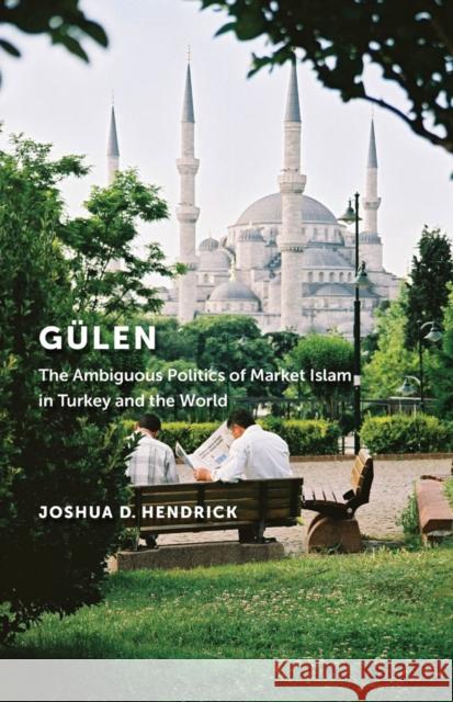 Gülen: The Ambiguous Politics of Market Islam in Turkey and the World