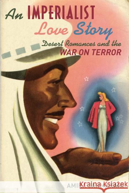 An Imperialist Love Story: Desert Romances and the War on Terror