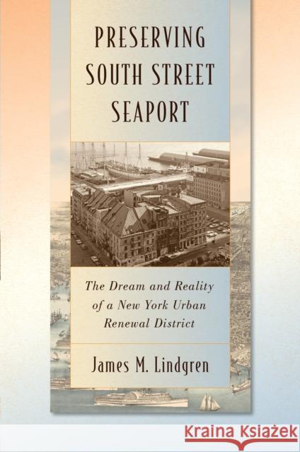 Preserving South Street Seaport: The Dream and Reality of a New York Urban Renewal District