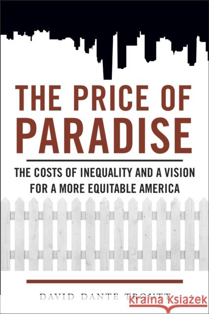 Price of Paradise: The Costs of Inequality and a Vision for a More Equitable America