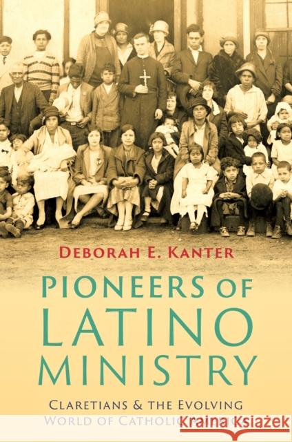 Pioneers of Latino Ministry: Claretians and the Evolving World of Catholic America