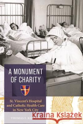 A Monument of Charity: St. Vincent's Hospital and Catholic Health Care in New York City