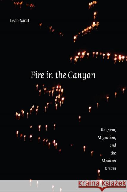 Fire in the Canyon: Religion, Migration, and the Mexican Dream