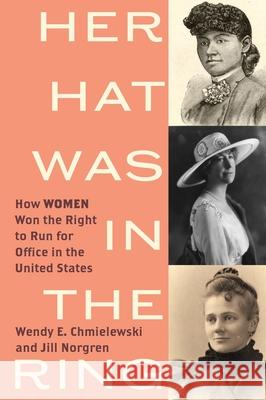 Her Hat Was in the Ring: How Women Won the Right to Run for Office in the United States