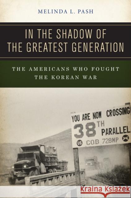In the Shadow of the Greatest Generation: The Americans Who Fought the Korean War