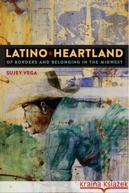 Latino Heartland: Of Borders and Belonging in the Midwest