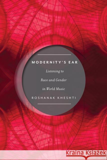 Modernity's Ear: Listening to Race and Gender in World Music