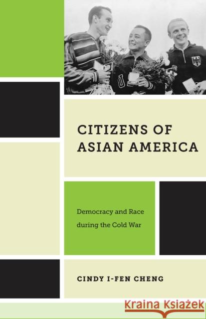 Citizens of Asian America: Democracy and Race During the Cold War
