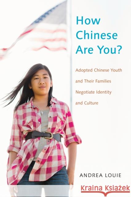 How Chinese Are You?: Adopted Chinese Youth and Their Families Negotiate Identity and Culture