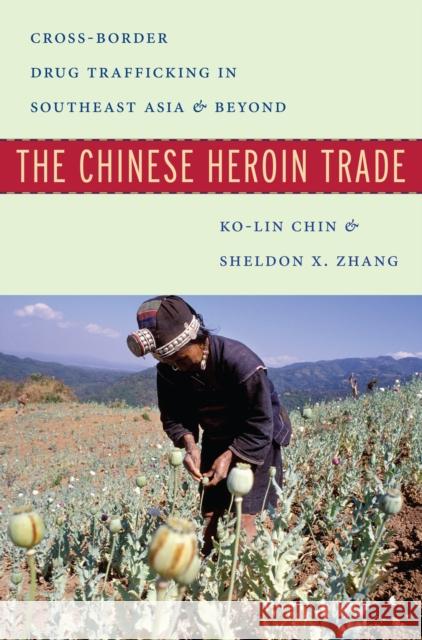 The Chinese Heroin Trade: Cross-Border Drug Trafficking in Southeast Asia and Beyond