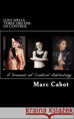 Love Spells: Three Dreams of Control: A Dreams of Control Anthology