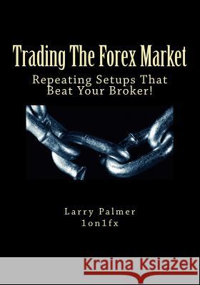 Trading The Forex Market - Repeating Setups That Beat Your Broker