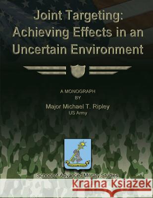 Joint Targeting: Achieving Effects in an Uncertain Environment