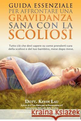 Guida Essenziale Per Affrontare Una Gravidanza Sana Con La Scoliosi: Tutto CIO Che Devi Sapere Su Come Prenderti Cura Della Scoliosi E del Tuo Bambino