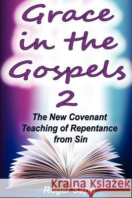 Grace in the Gospels 2: The New Covenant Teaching of Repentance from Sin
