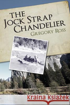 The Jock Strap Chandelier: A wonderful family journey during the 1970's, through our National Parks as seen through the eyes of a little boy. A f