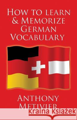 How to Learn and Memorize German Vocabulary: ... Using a Memory Palace Specifically Designed for the German Language (and adaptable to many other lang