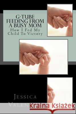 G-Tube Feeding By A Busy Mom: The Tale Of How I Fed My Child To Victory