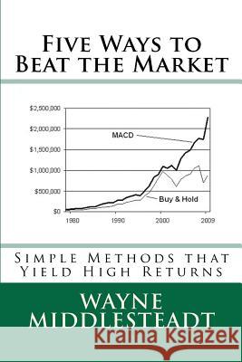 5 Ways to Beat the Market: Simple Methods That Yield High Returns