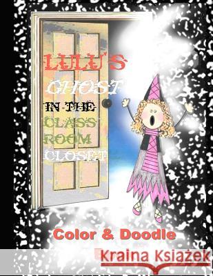 Lulu's Ghost in the Classroom Closet Color and Doodle Book