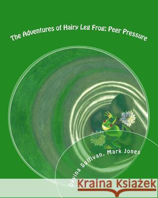 The Adventures of Hairy Leg Frog: Peer pressure: Peer Pressure