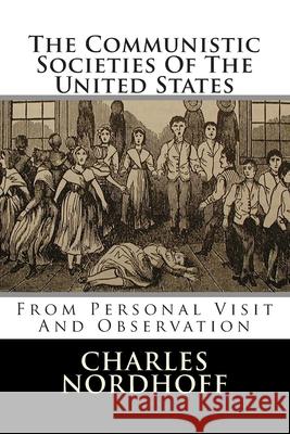 The Communistic Societies Of The United States: From Personal Visit And Observation