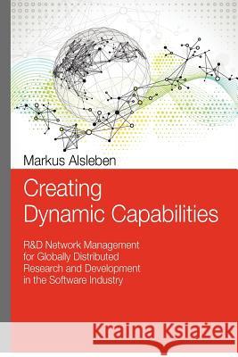 Creating Dynamic Capabilities: R&D Network Management for Globally Distributed Research and Development in the Software Industry