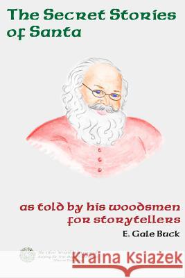 Secret Stories of Santa: as told by his woodsmen for storytellers