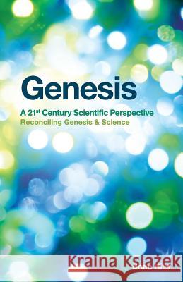 Genesis - A 21st Century Scientific Perspective: Reconciling Genesis & Science