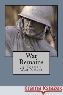 War Remains, a Korean War Novel