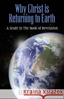 Why Christ is Returning to Earth: A Study in The Book of Revelation