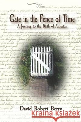 Gate in the Fence of Time: A Journey to the Birth of America