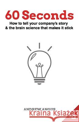 60 Seconds: How to tell your company's story and the brain science to make it stick