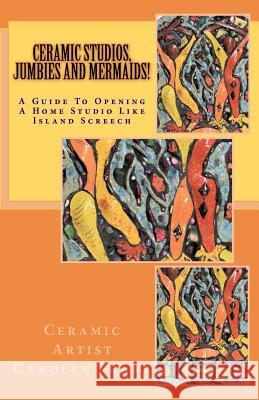Ceramic Studios, Jumbies and Mermaids!: A Guide To Opening A Home Studio Like Island Screech