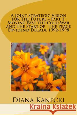 A Joint Strategic Vision for The Future - Part 1: Moving Past the Cold War and The Start of The Peace Divident Decade 1992-1998