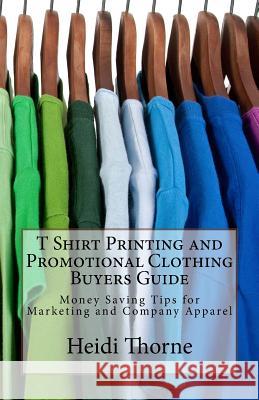 T Shirt Printing and Promotional Clothing Buyers Guide: Money Saving Tips for Marketing and Company Apparel