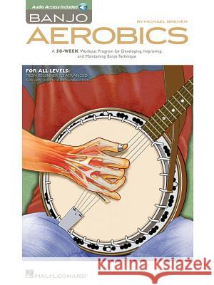 Banjo Aerobics: A 50-Week Workout Program for Developing, Improving, and Maintaining Banjo Technique [With CD (Audio)]