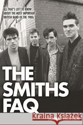The Smiths FAQ: All That's Left to Know about the Most Important British Band of the 1980s