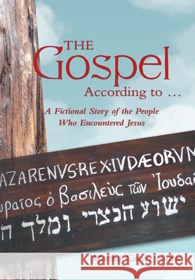 The Gospel According to ...: A Fictional Story of the People Who Encountered Jesus