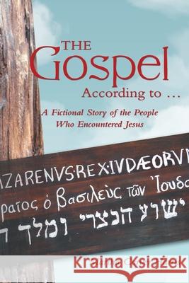 The Gospel According to ...: A Fictional Story of the People Who Encountered Jesus