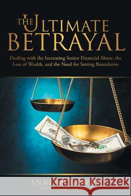 The Ultimate Betrayal: Dealing with the Increasing Senior Financial Abuse, the Loss of Wealth, and the Need for Setting Boundaries