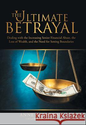 The Ultimate Betrayal: Dealing with the Increasing Senior Financial Abuse, the Loss of Wealth, and the Need for Setting Boundaries