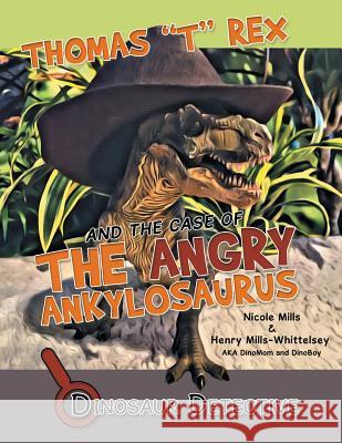 Dinosaur Detective: Thomas T Rex and the Case of the Angry Ankylosaurus