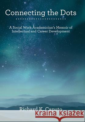 Connecting the Dots: A Social Work Academician'S Memoir of Intellectual and Career Development