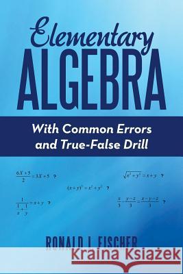 Elementary Algebra: With Common Errors and True-False Drill